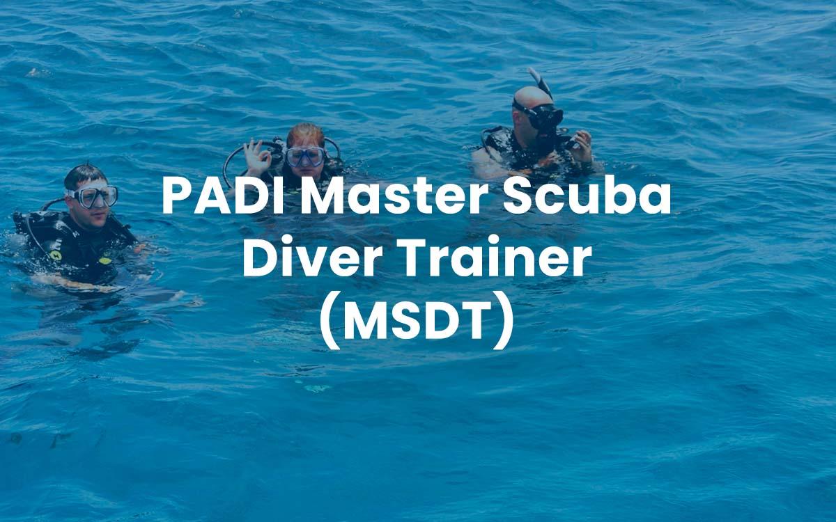 PADI Master Scuba Diver Trainer (MSDT)